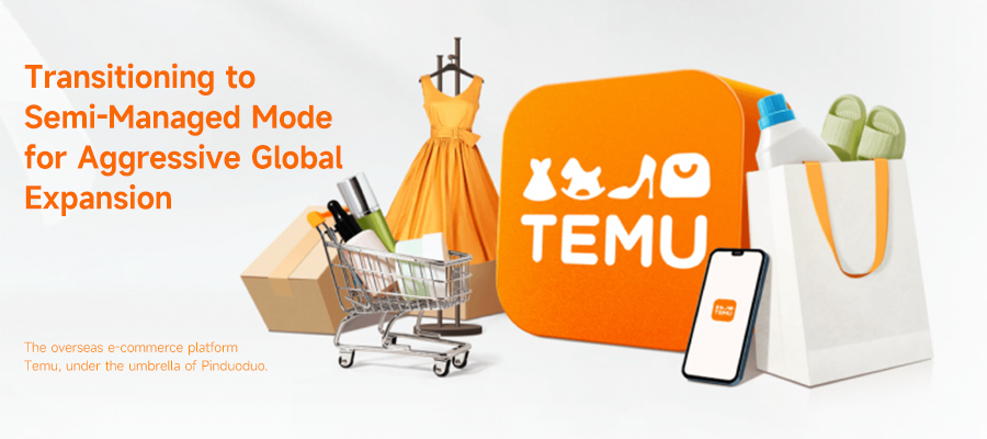 In-depth Analysis of Pinduoduo (PDD) Temu's Semi-Managed Mode Transformation and Global Expansion